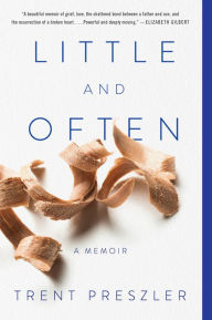 Title: Little and Often: A Memoir, Author: Trent Preszler
