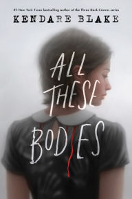 Title: All These Bodies, Author: Kendare Blake