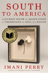 Title: South to America: A Journey Below the Mason-Dixon to Understand the Soul of a Nation (National Book Award Winner), Author: Imani Perry