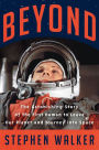 Beyond: The Astonishing Story of the First Human to Leave Our Planet and Journey into Space