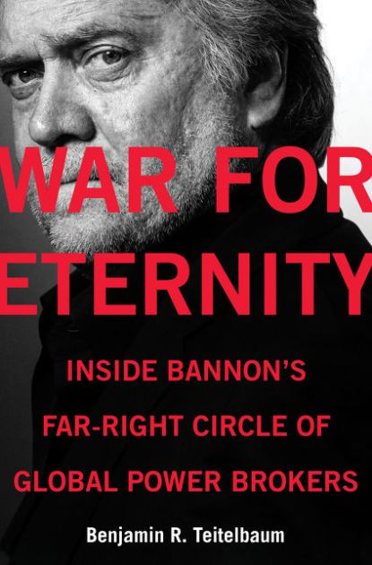 War For Eternity Inside Bannon S Far Right Circle Of Global Power Brokers By Benjamin R Teitelbaum Hardcover Barnes Noble War For Eternity Inside Bannon S Far Right Circle Of Global Power Brokers By Benjamin R Teitelbaum Hardcover Barnes Noble