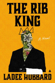 Title: The Rib King: A Novel, Author: Ladee Hubbard