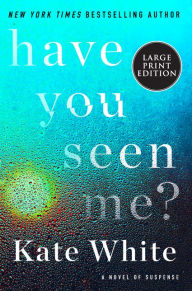 Title: Have You Seen Me?, Author: Kate White