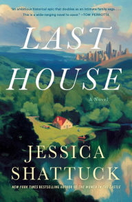Title: Last House: A Novel, Author: Jessica Shattuck