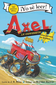 Title: Axel la camioneta: Una carrera en la playa: Axel the Truck: Beach Race (Spanish edition), Author: J. D. Riley