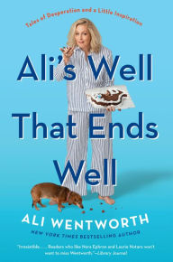 Title: Ali's Well That Ends Well: Tales of Desperation and a Little Inspiration, Author: Ali Wentworth