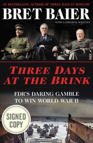Title: Three Days at the Brink: FDR's Daring Gamble to Win World War II (Signed Book), Author: Bret Baier