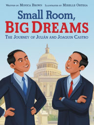Title: Small Room, Big Dreams: The Journey of Julián and Joaquin Castro, Author: Monica Brown