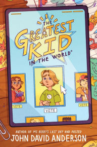 Title: The Greatest Kid in the World, Author: John David Anderson