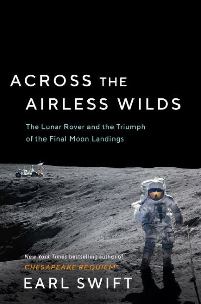 Across the Airless Wilds: The Lunar Rover and the Triumph of the Final Moon Landings