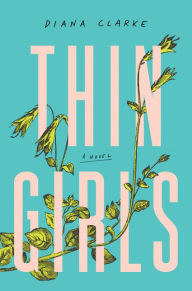 Title: Thin Girls: A Novel, Author: Diana Clarke