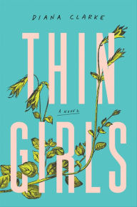 Title: Thin Girls: A Novel, Author: Diana Clarke