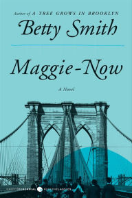 Title: Maggie-Now: A Novel, Author: Betty Smith