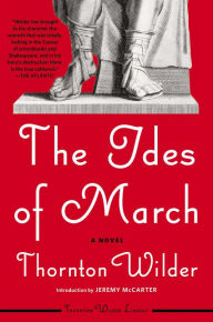 Title: The Ides of March: A Novel, Author: Thornton Wilder