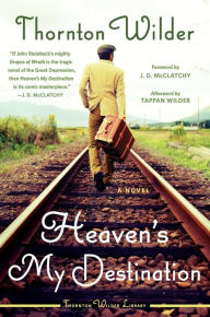 Title: Heaven's My Destination: A Novel, Author: Thornton Wilder
