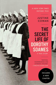 Title: The Secret Life of Dorothy Soames: A True Story, Author: Justine Cowan