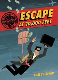 Title: Unsolved Case Files: Escape at 10,000 Feet: D.B. Cooper and the Missing Money, Author: Tom Sullivan