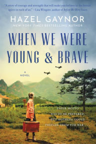 Title: When We Were Young & Brave: A Novel, Author: Hazel Gaynor