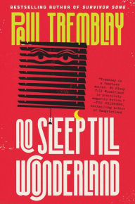 Title: No Sleep till Wonderland, Author: Paul Tremblay