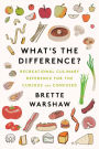 What's the Difference?: Recreational Culinary Reference for the Curious and Confused