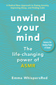 Ebooks download kindle format Unwind Your Mind: The Life-Changing Power of ASMR by Emma WhispersRed PDF FB2 9780062996428