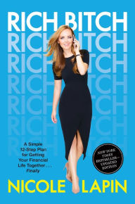 Title: Rich Bitch: A Simple 12-Step Plan for Getting Your Financial Life Together...Finally, Author: Nicole Lapin