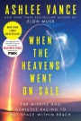 When the Heavens Went on Sale: The Misfits and Geniuses Racing to Put Space Within Reach