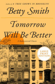 Title: Tomorrow Will Be Better: A Novel, Author: Betty Smith