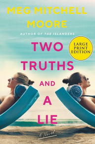 Title: Two Truths and a Lie: A Novel, Author: Meg Mitchell Moore