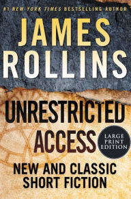 Title: Unrestricted Access: New and Classic Short Fiction, Author: James Rollins