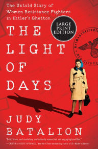 Title: The Light of Days: The Untold Story of Women Resistance Fighters in Hitler's Ghettos, Author: Judy Batalion