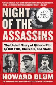 Title: Night of the Assassins: The Untold Story of Hitler's Plot to Kill FDR, Churchill, and Stalin, Author: Howard Blum