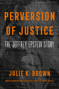 Title: Perversion of Justice: The Jeffrey Epstein Story, Author: Julie K. Brown