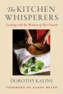 The Kitchen Whisperers: Cooking with the Wisdom of Our Friends