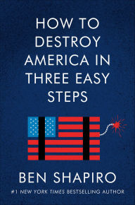 Title: How to Destroy America in Three Easy Steps, Author: Ben Shapiro