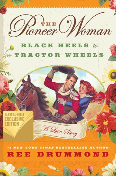 The Pioneer Woman: Black Heels to Tractor Wheels--A Love Story (B&N Exclusive Edition)