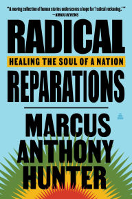 Title: Radical Reparations: Healing the Soul of a Nation, Author: Marcus Anthony Hunter