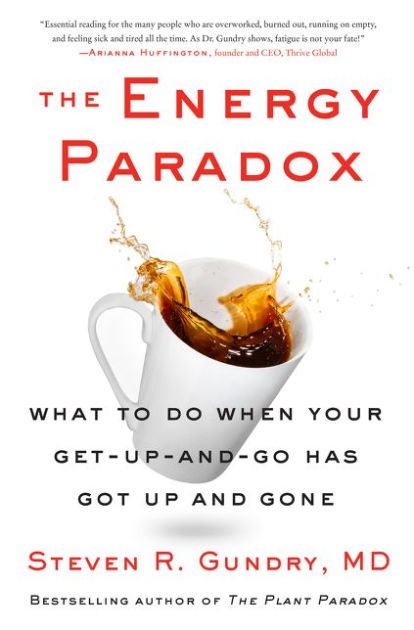 The Energy Paradox What To Do When Your Get Up And Go Has Got Up And Gone By Steven R Gundry Md Hardcover Barnes Noble