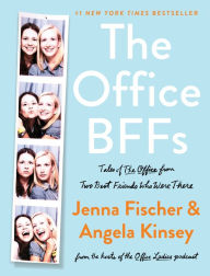 Title: The Office BFFs: Tales of The Office from Two Best Friends Who Were There, Author: Jenna Fischer