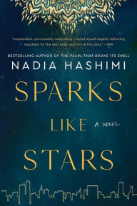 Title: Sparks Like Stars: A Novel, Author: Nadia Hashimi