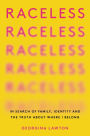 Raceless: In Search of Family, Identity, and the Truth About Where I Belong