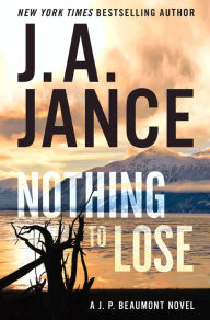 Title: Nothing to Lose (J. P. Beaumont Series #25), Author: J. A. Jance