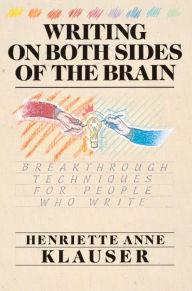 Title: Writing on Both Sides of the Brain: Breakthrough Techniques for People Who Write, Author: Henriette Anne Klauser