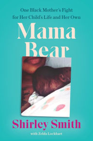 Title: Mama Bear: One Black Mother's Fight for Her Child's Life and Her Own, Author: Shirley Smith