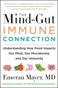 Title: The Mind-Gut-Immune Connection: Understanding How Food Impacts Our Mind, Our Microbiome, and Our Immunity, Author: Emeran Mayer