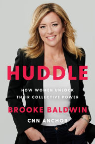 Title: Huddle: How Women Unlock Their Collective Power, Author: Brooke Baldwin