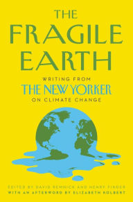 Title: The Fragile Earth: Writing from the New Yorker on Climate Change, Author: David Remnick