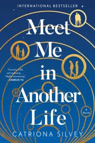 Title: Meet Me in Another Life: A Novel, Author: Catriona Silvey