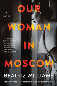 Title: Our Woman in Moscow, Author: Beatriz Williams
