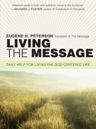 Title: Living the Message: Daily Reflections with Eugene Peterson, Author: Eugene H. Peterson